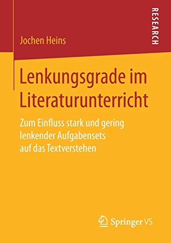 Lenkungsgrade Im Literaturunterricht: Zum Einfluss Stark Und Gering Lenkender Aufgabensets Auf Das Textverstehen