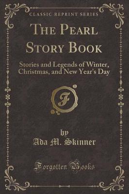 The Pearl Story Book: Stories and Legends of Winter, Christmas, and New Year's Day (Classic Reprint)
