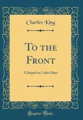 To the Front: A Sequel to Cadet Days (Classic Reprint)