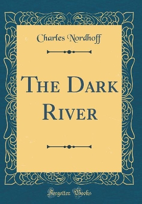 The Dark River (Classic Reprint)