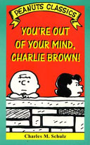 Your'e out of Your Mind Charlie Brown