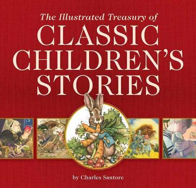 The Illustrated Treasury of Classic Children's Stories: Featuring 14 Classic Children's Books Illustrated by Charles Santore, acclaimed illustrator