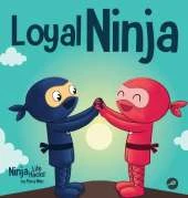 Loyal Ninja: A Children's Book About the Importance of Loyalty