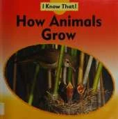 I Know That: How Animals Grow