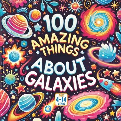 100 Amazing Things About Galaxies
