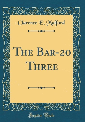 The Bar-20 Three (Classic Reprint)