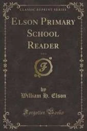Elson Primary School Reader, Vol. 4 (Classic Reprint)