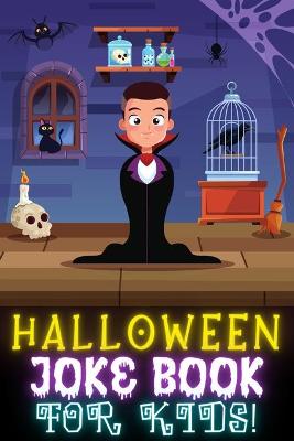 Halloween Joke Book For Kids!: Fun Family Edition Riddles Challenge Guessing Game Happy Activity Scary Laugh Q&A Spooky Silly 100 Jokes Laugh-Out-Loud Children Toddlers Books Preschool Ages 4-8 Year Olds - Little Boys And Girls