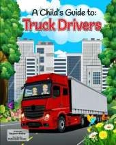 A Child's Guide to: Truck Drivers