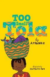 Too Small Tola: Charming and funny family stories set in modern day Nigeria, perfect for emerging readers, by an acclaimed African storyteller