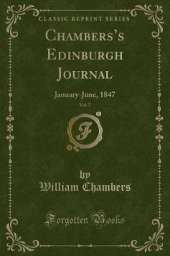 Chamberss Edinburgh Journal, Vol. 7: January-June, 1847 (Classic Reprint)