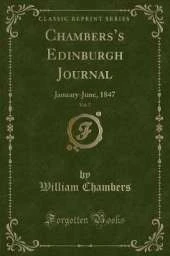Chamberss Edinburgh Journal, Vol. 7: January-June, 1847 (Classic Reprint)
