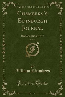 Chamberss Edinburgh Journal, Vol. 7: January-June, 1847 (Classic Reprint)