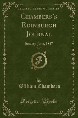 Chamberss Edinburgh Journal, Vol. 7: January-June, 1847 (Classic Reprint)