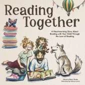 Reading Together: A Heartwarming Story About Bonding with Your Child Through the Love of Reading