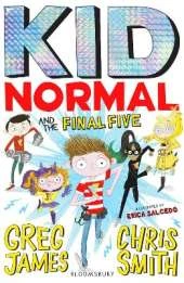 Kid Normal and the Final Five: The final book in the super heroic, super silly series from Greg James and Chris Smith