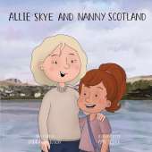 Allie Skye & Nanny Scotland: A young girl arrives on magical Skye with her friends Nessie and Wombat to learn about Scotland. A story about tartan, shinty, love, adventure, technology, and family