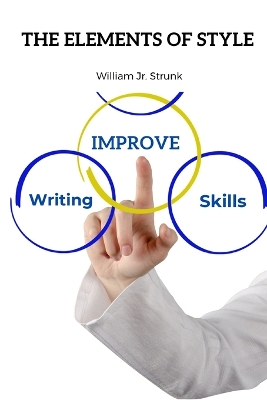 The Elements of Style: Practical Advice on Improving Writing Skills