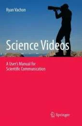Science Videos: A User's Manual for Scientific Communication