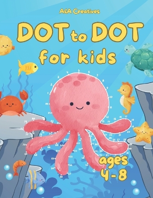 Dot to Dot for Kids Ages 4-8: Fun Connect the Dots Puzzles for Children; Activity Book for Learning; Age 4-6, 6-8 Year Olds