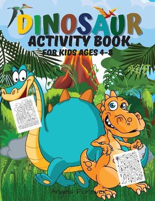 Dinosaur Activity Book for Kids Ages 4-8: Dinosaur Activity Book Fun Activities Workbook: Coloring, Dot to Dot, Mazes, Spot the Differences, Word Search, Page Large 8.5 x 11