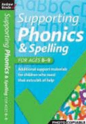 Supporting Phonics and Spelling: For Ages 8-9