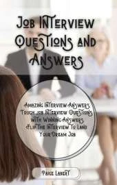 Job Interview Questions and Answers: Amazing Interview Answers: Tough Job Interview Questions with Winning Answers. Flip the Interview to Land Your Dream Job