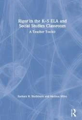 Rigor in the K–5 ELA and Social Studies Classroom: A Teacher Toolkit