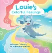Louie's Colorful Feelings: A Dragon's Guide to Rainbow Emotions