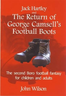 The Return of George Camsell's Football Boots: The Second Boro Football Fantasy