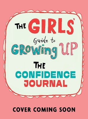 The Girls' Guide to Growing Up: The Confidence Journal
