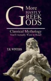 More Ghastly Greek Gods: Classical Mythology You'll Actually Want to Read!