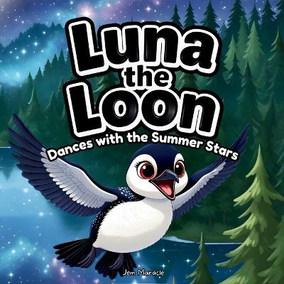Luna the Loon Dances with the Summer Stars: An Indigenous Rhyming Picture Book of Joy, Harmony & National Indigenous Peoples Day