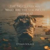 The Big Questions: What Are the Strongest Animals?