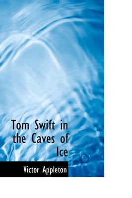 Tom Swift in the Caves of Ice