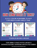 Toddler Books Online (How long does it take?): A full color workbook to help children learn about time