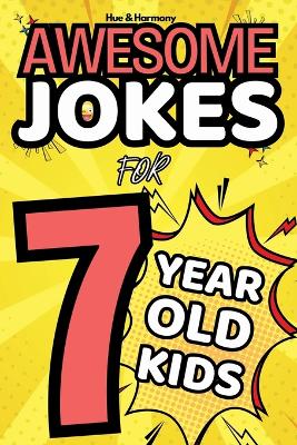 Awesome Jokes For 7 Year Old Kids: A Joke Book For With Knock-Knock Jokes, Rides, Regular Jokes and more!