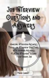 Job Interview Questions and Answers: Amazing Interview Answers: Tough Job Interview Questions with Winning Answers. Flip the Interview to Land Your Dream Job