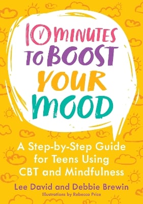 10 Minutes to Boost Your Mood: A Step-by-Step Guide for Teens Using CBT and Mindfulness