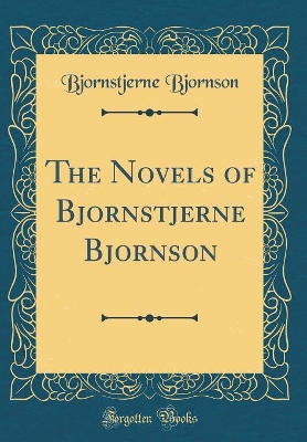 The Novels of Bjornstjerne Bjornson (Classic Reprint)