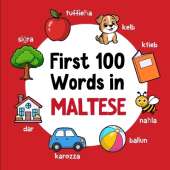 First 100 Words in Maltese: Bilingual English Maltese Picture Book for Kids with Pronunciations, Language Learning Flashcards, Dictionary