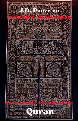 J.D. Ponce on Prophet Muhammad: An Academic Analysis of the Quran