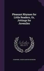 Pleasant Rhymes for Little Readers, Or, Jottings for Juveniles