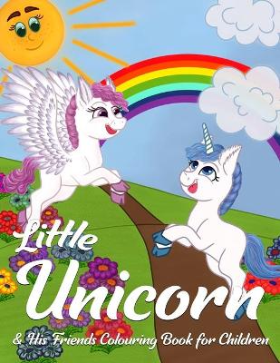 Little Unicorn & His Friends Colouring Book for Children: 40 Unique Activity Pages