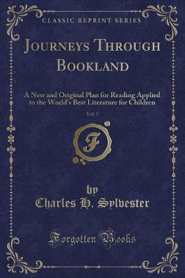 Journeys Through Bookland, Vol. 7: A New and Original Plan for Reading Applied to the World's Best Literature for Children (Classic Reprint)