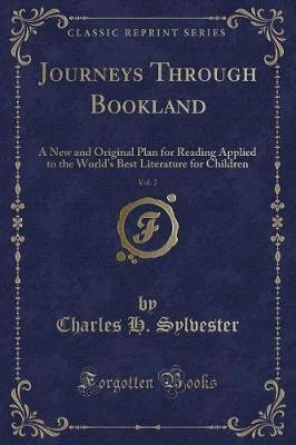 Journeys Through Bookland, Vol. 7: A New and Original Plan for Reading Applied to the World's Best Literature for Children (Classic Reprint)