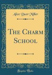 The Charm School (Classic Reprint)
