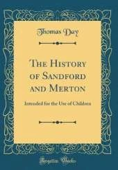 The History of Sandford and Merton: Intended for the Use of Children (Classic Reprint)