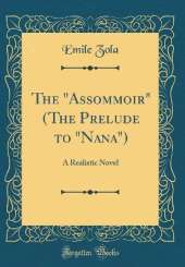 The "Assommoir" (The Prelude to "Nana"): A Realistic Novel (Classic Reprint)