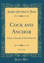 Cock and Anchor, Vol. 2 of 3: Being a Chronicle of Old Dublin City (Classic Reprint)